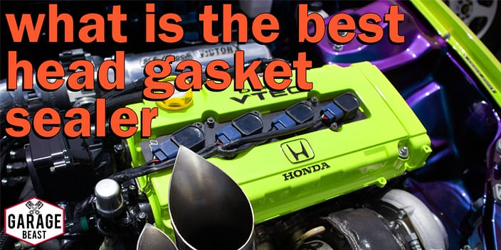 What is the best head gasket sealer - GARAGE BEAST